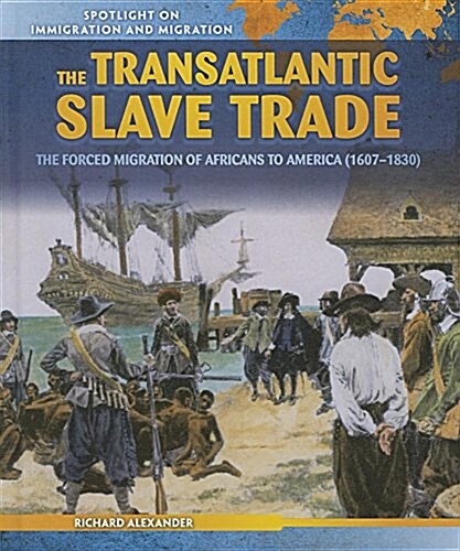 The Transatlantic Slave Trade: The Forced Migration of Africans to America (1607-1830) (Paperback)