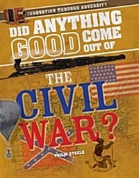 Did Anything Good Come Out of the Civil War? (Library Binding)