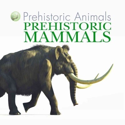 Prehistoric Mammals (Library Binding)