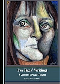 Eva Figes Writings: A Journey Through Trauma (Hardcover)