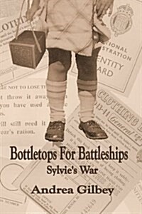 Bottletops for Battleships: Sylvies War (Paperback)