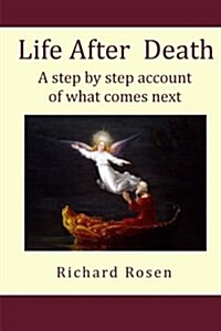 Life After Death: A Step by Step Account of What Comes Next (Paperback)