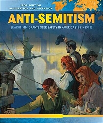 Anti-Semitism: Jewish Immigrants Seek Safety in America (1881-1914) (Library Binding)