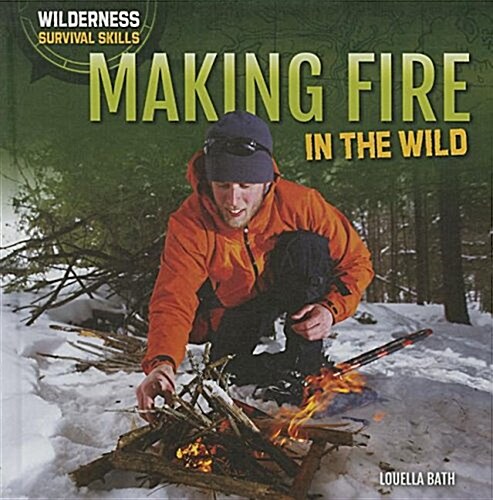 Making Fire in the Wild (Library Binding)