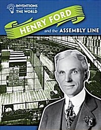 Henry Ford and the Assembly Line (Library Binding)
