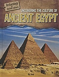 Uncovering the Culture of Ancient Egypt (Library Binding)