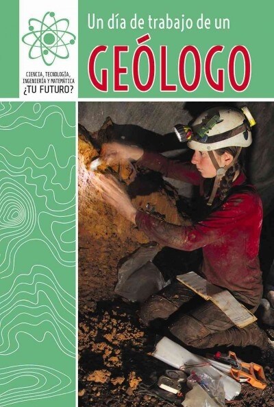 Un D? de Trabajo de Un Ge?ogo (a Day at Work with a Geologist) (Library Binding)