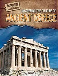 Uncovering the Culture of Ancient Greece (Library Binding)