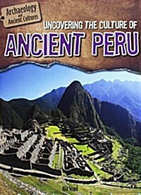 Uncovering the Culture of Ancient Peru (Library Binding)