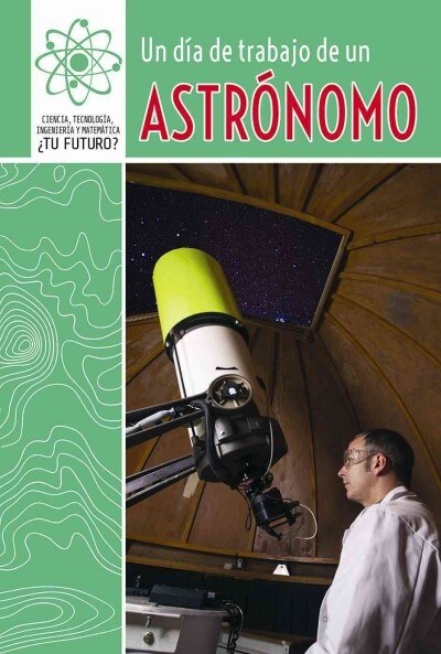 Un D? de Trabajo de Un Astr?omo (a Day at Work with an Astronomer) (Library Binding)