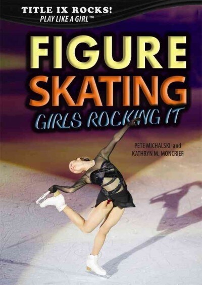 Figure Skating: Girls Rocking It (Library Binding)