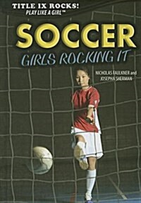 Soccer: Girls Rocking It (Library Binding)