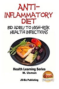 Anti-Inflammatory Diet - Bid Adieu to High-Risk Health Infections (Paperback)