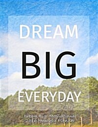 Dream Big Motivational 2016 Monthly Planner (Paperback)