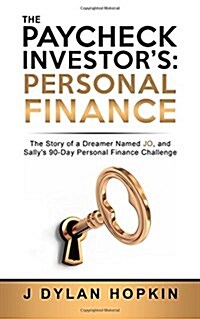 The Paycheck Investors: Personal Finance: The Story of a Dreamer Named Jo, and Sallys 90-Day Personal Finance Challenge (Paperback)