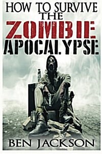 How to Survive the Zombie Apocalypse (Paperback)