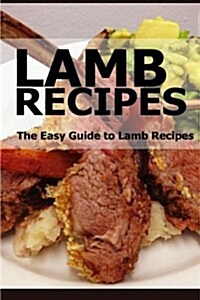 Lamb Recipes: The Easy Guide to Lamb Recipes (Paperback)