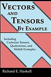 Vectors and Tensors by Example: Including Cartesian Tensors, Quaternions, and MATLAB Examples (Paperback)