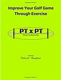 Improve Your Golf Game Through Exercise: Improve Your Game (Paperback)