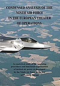 Condensed Analysis of the Ninth Air Force in the European Theater of Operations (Paperback)