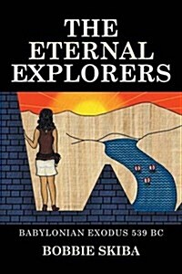 The Eternal Explorers: Babylonian Exodus 539 BC (Paperback)