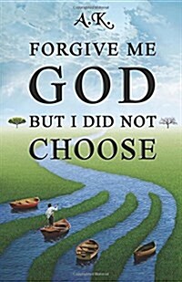 Forgive Me God But I Did Not Choose (Paperback)