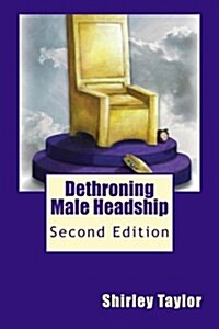 Dethroning Male Headship: Second Edition (Paperback)