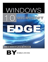 Windows 10 Microsoft Edge: The Complete Guide (Paperback)