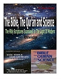 The Bible, the Quran and Science: The Holy Scriptures Examined in the Light of Modern Knowledge (Paperback)