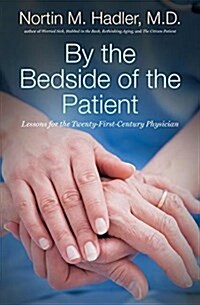 By the Bedside of the Patient: Lessons for the Twenty-First-Century Physician (Hardcover)