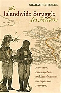 An Islandwide Struggle for Freedom: Revolution, Emancipation, and Reenslavement in Hispaniola, 1789-1809 (Paperback)