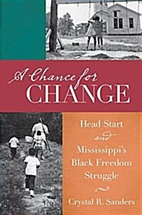 A Chance for Change: Head Start and Mississippis Black Freedom Struggle (Paperback)