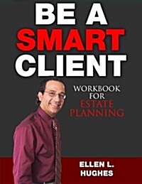 Be a Smart Client: Workbook for Estate Planning (Paperback)