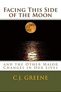 Facing This Side of the Moon: And the Other Major Changes in Our Lives (Paperback)