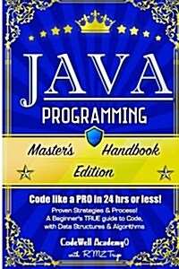 Java Programming: Masters Handbook: A True Beginners Guide! Problem Solving, Code, Data Science, Data Structures & Algorithms (Code Li (Paperback)