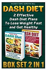 Dash Diet Box Set 2 in 1: 2 Effective Dash Diet Plans to Lose Weight Fast and Get Healthy: (Dash Diet Weight Loss Solution, Dash Diet for Weight (Paperback)