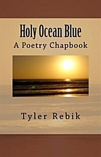 Holy Ocean Blue: A Poetry Chapbook (Paperback)