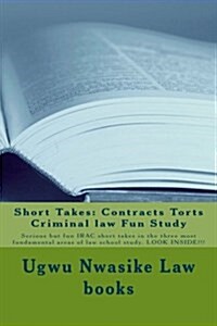 Short Takes: Contracts Torts Criminal Law Fun Study: Serious But Fun Irac Short Takes in the Three Most Fundamental Areas of Law Sc (Paperback)