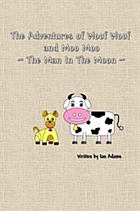 The Adventures of Woof Woof and Moo Moo - The Man in the Moon (Paperback)