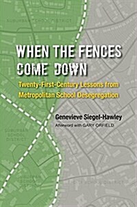 When the Fences Come Down: Twenty-First-Century Lessons from Metropolitan School Desegregation (Paperback)
