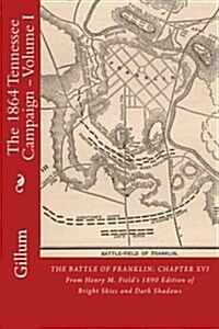 The Battle of Franklin: Chapter XVI: From Henry M. Fields 1890 Edition of Bright Skies and Dark Shadows (Paperback)