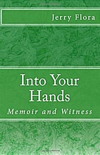 Into Your Hands: Memoir and Witness (Paperback)