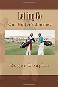 Letting Go: One Golfers Journey (Paperback)