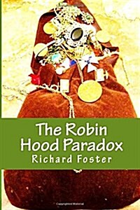 The Robin Hood Paradox: The True Story... Well, Not Really (Paperback)