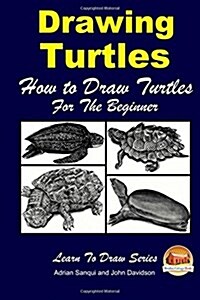 Drawing Turtles - How to Draw Turtles for the Beginner (Paperback)