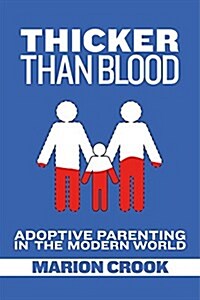Thicker Than Blood: Adoptive Parenting in the Modern World (Paperback)