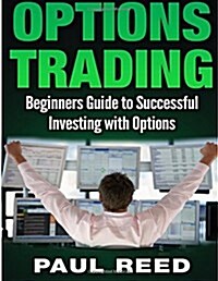 Options Trading: Beginners Guide to Successful Investing with Options (Paperback)