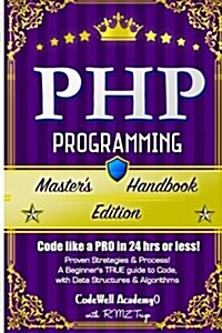 PHP: Programming, Masters Handbook: A True Beginners Guide! Problem Solving, Code, Data Science, Data Structures & Algori (Paperback)