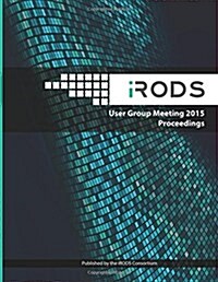 Irods User Group Meeting 2015 Proceedings: June 10-11, 2015 - Chapel Hill, NC (Paperback)