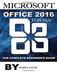 Microsoft Office 2016 for Mac: The Complete Beginners Guide (Paperback)